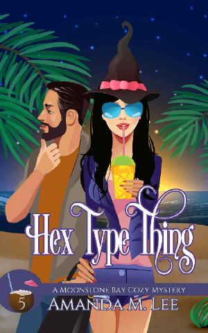 [Moonstone Bay 05] • Hex Type Thing (A Moonstone Bay Cozy Mystery Book 5)